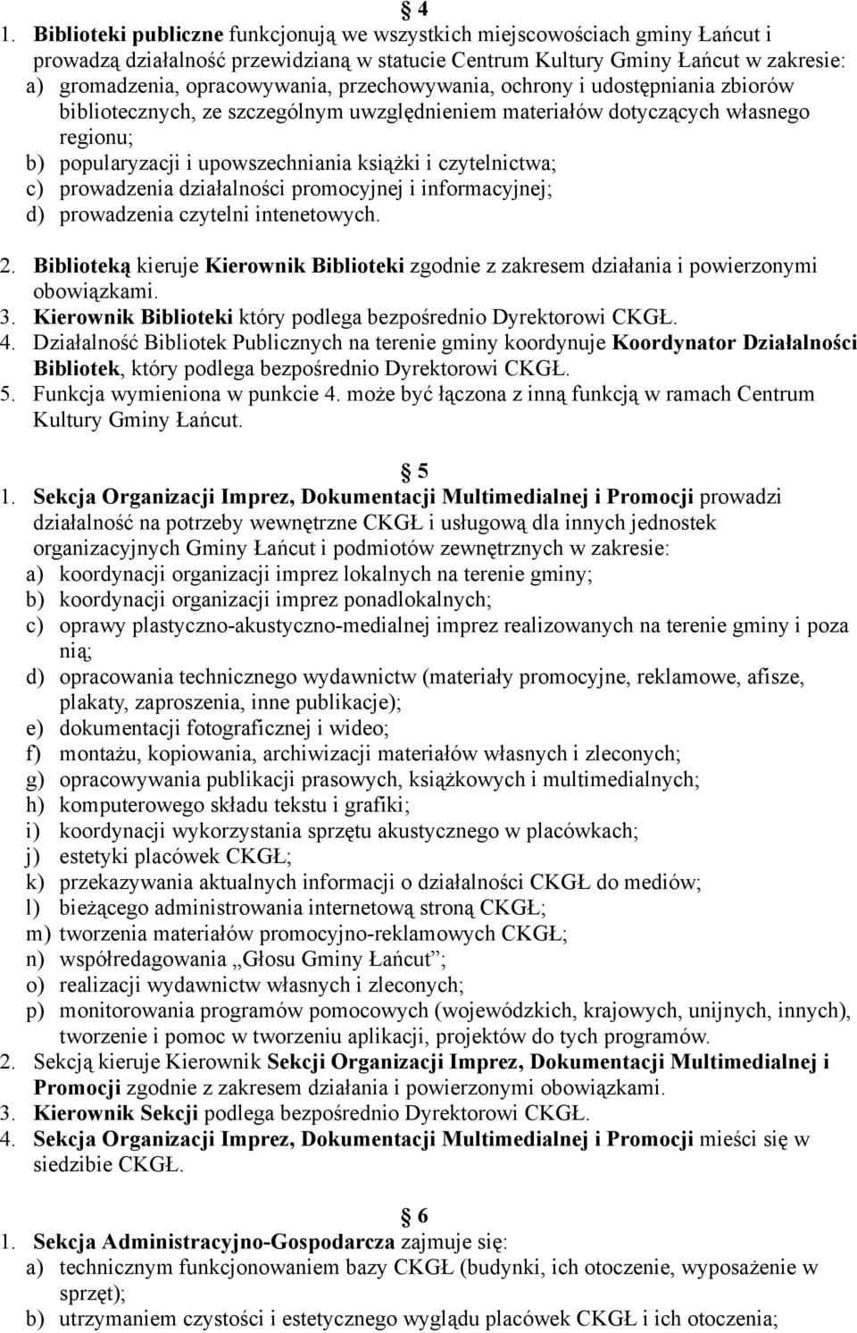 prowadzenia działalności promocyjnej i informacyjnej; d) prowadzenia czytelni intenetowych. 2. Biblioteką kieruje Kierownik Biblioteki zgodnie z zakresem działania i powierzonymi obowiązkami. 3.