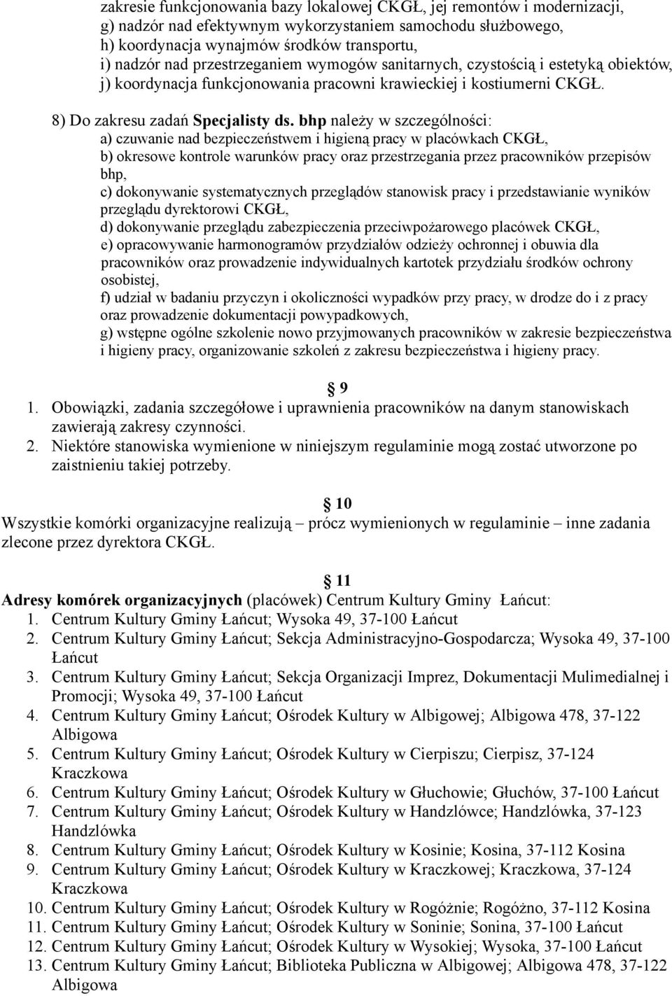 bhp należy w szczególności: a) czuwanie nad bezpieczeństwem i higieną pracy w placówkach CKGŁ, b) okresowe kontrole warunków pracy oraz przestrzegania przez pracowników przepisów bhp, c) dokonywanie