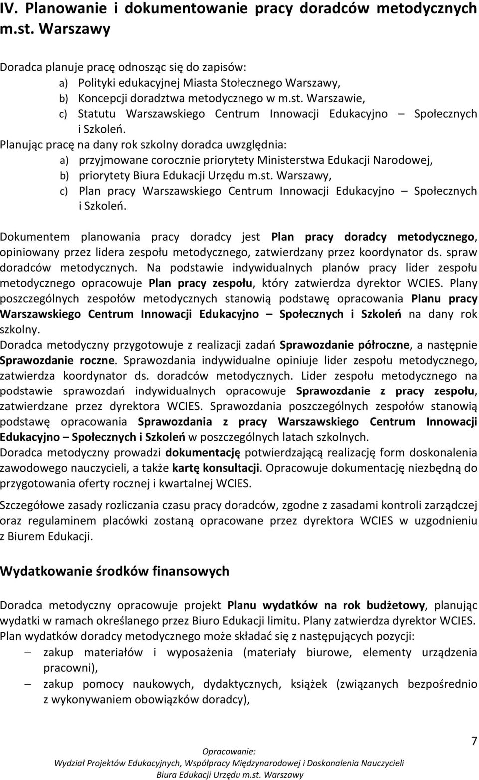 Planując pracę na dany rok szkolny doradca uwzględnia: a) przyjmowane corocznie priorytety Ministerstwa Edukacji Narodowej, b) priorytety, c) Plan pracy Warszawskiego Centrum Innowacji Edukacyjno