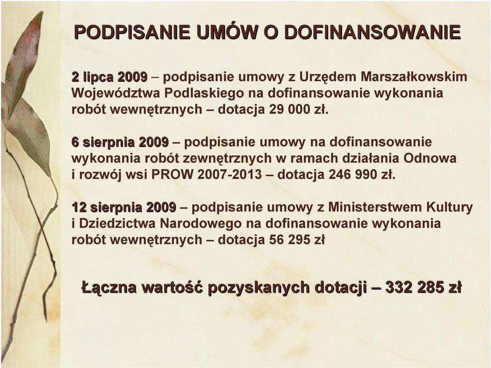 6 sierpnia 2009 podpisanie umowy na dofinansowanie wykonania robót zewnętrznych w ramach działania Odnowa i rozwój wsi PROW