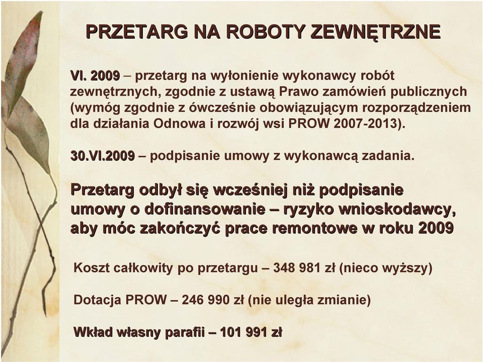 rozporządzeniem dla działania Odnowa i rozwój wsi PROW 2007-2013). 30.VI.2009 podpisanie umowy z wykonawcą zadania.