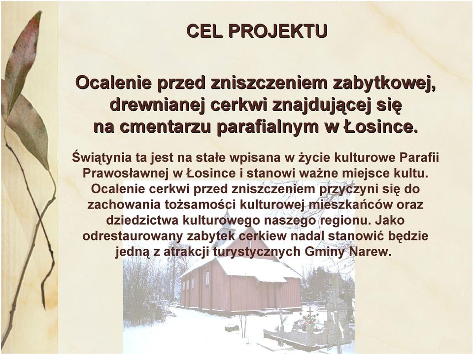 Świątynia ta jest na stałe wpisana w życie kulturowe Parafii Prawosławnej w Łosince i stanowi ważne miejsce kultu.