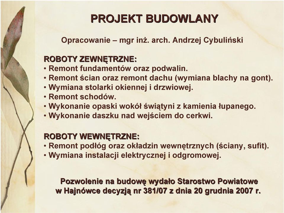 Wykonanie opaski wokół świątyni z kamienia łupanego. Wykonanie daszku nad wejściem do cerkwi.