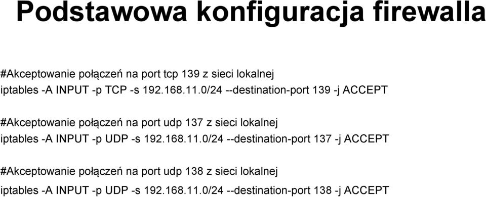 0/24 --destination-port 139 -j ACCEPT #Akceptowanie połączeń na port udp 137 z sieci lokalnej iptables -A