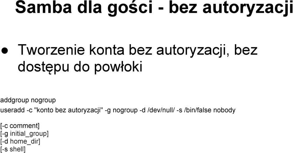 -c "konto bez autoryzacji" -g nogroup -d /dev/null/ -s