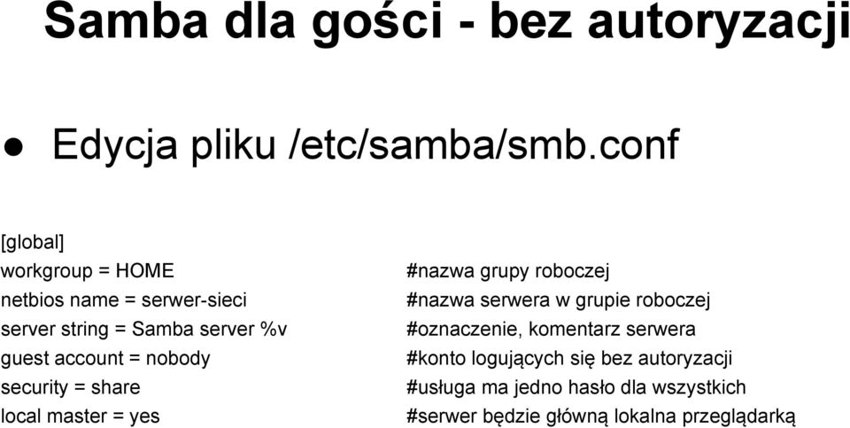 account = nobody security = share local master = yes #nazwa grupy roboczej #nazwa serwera w grupie