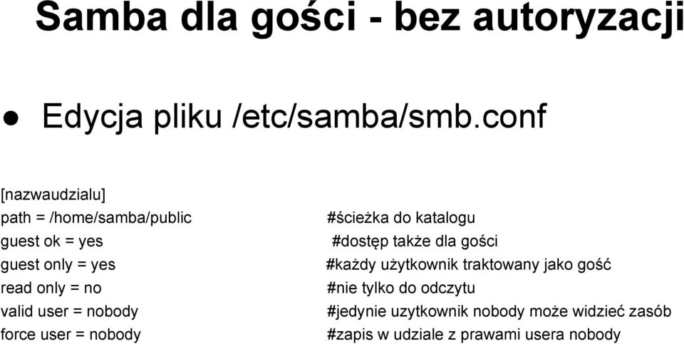 dla gości guest only = yes #każdy użytkownik traktowany jako gość read only = no #nie tylko do