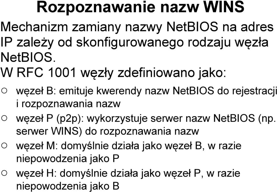 W RFC 1001 węzły zdefiniowano jako: węzeł B: emituje kwerendy nazw NetBIOS do rejestracji i rozpoznawania nazw