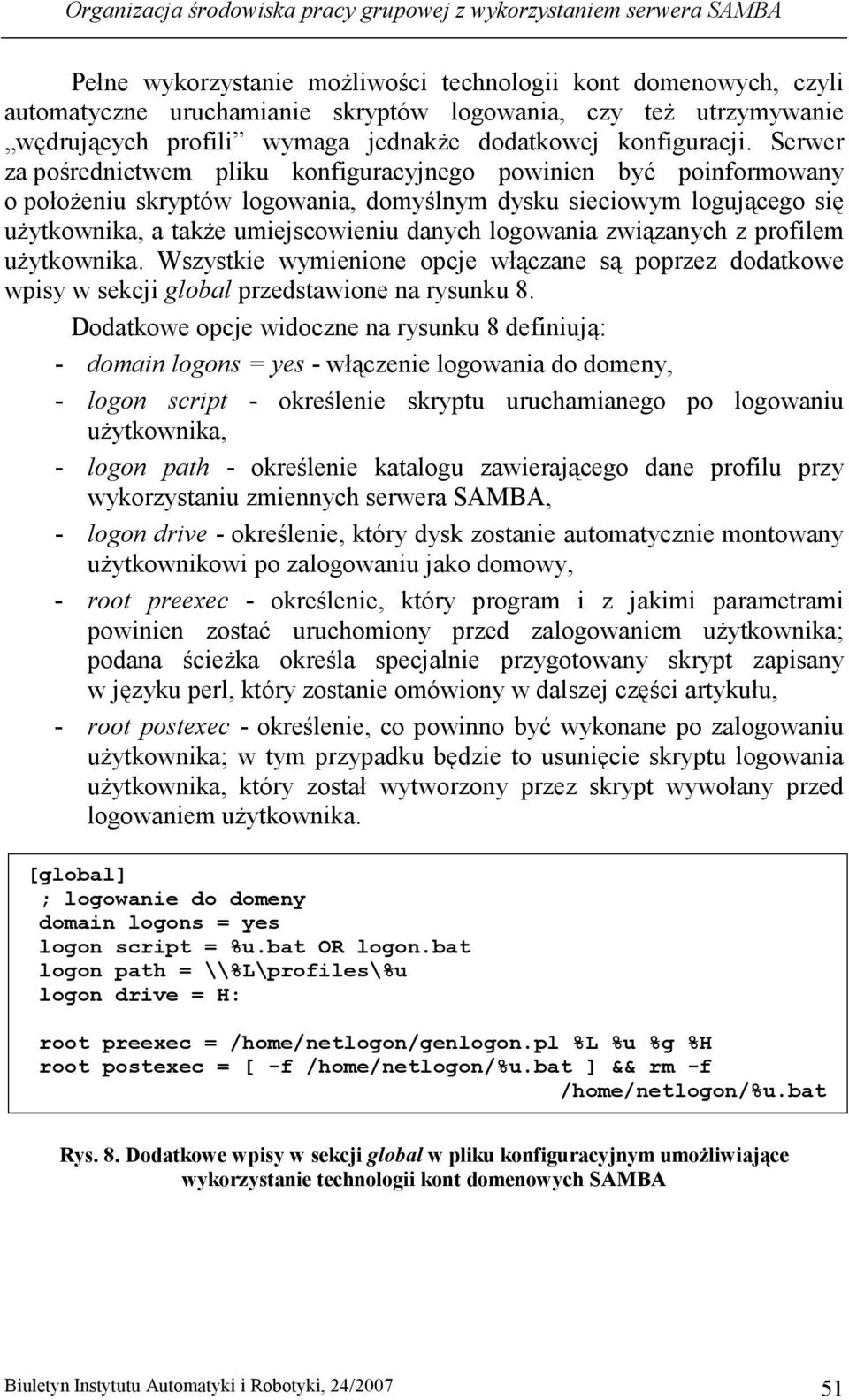 Serwer za pośrednictwem pliku konfiguracyjnego powinien być poinformowany o połoŝeniu skryptów logowania, domyślnym dysku sieciowym logującego się uŝytkownika, a takŝe umiejscowieniu danych logowania