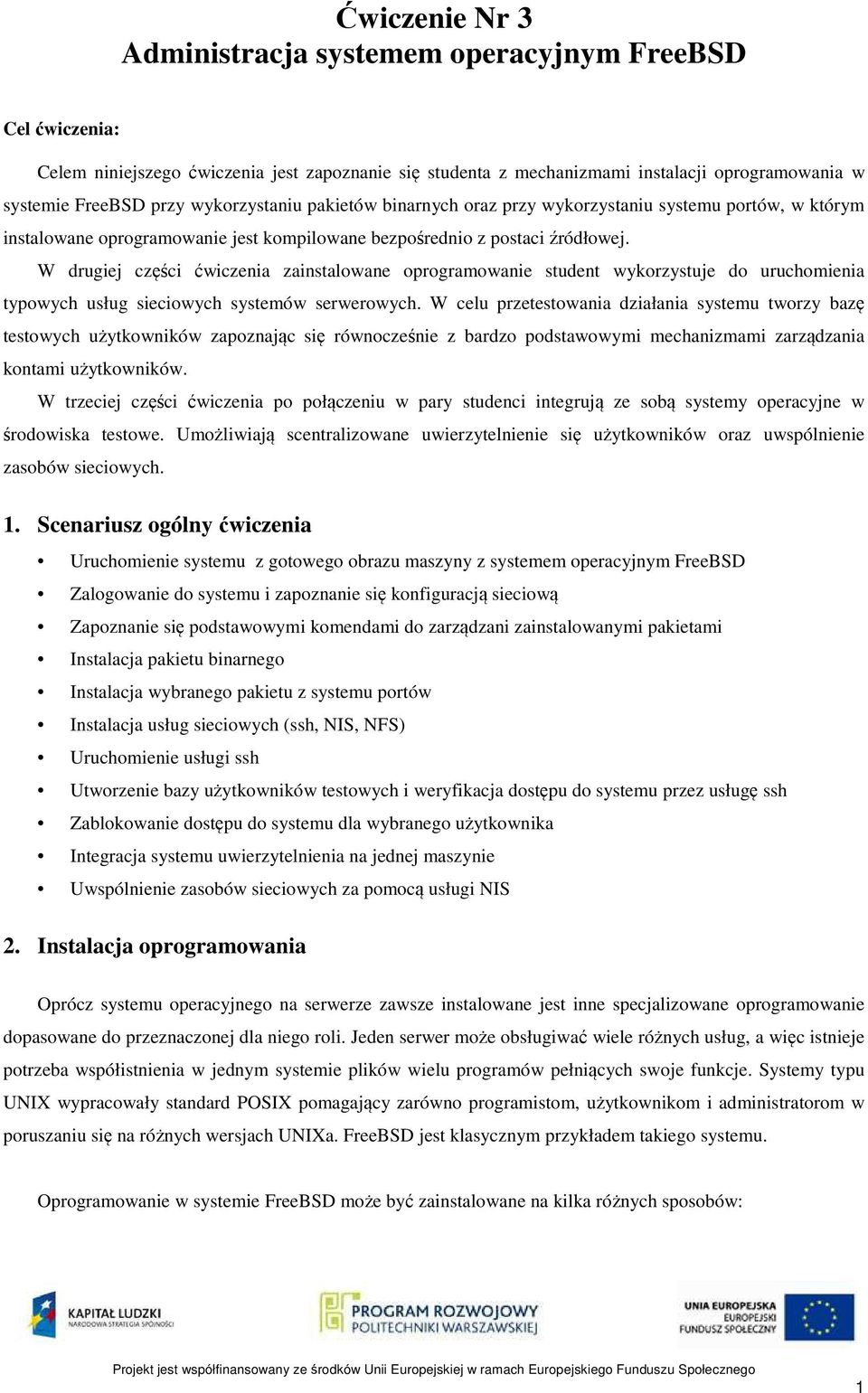 W drugiej części ćwiczenia zainstalowane oprogramowanie student wykorzystuje do uruchomienia typowych usług sieciowych systemów serwerowych.