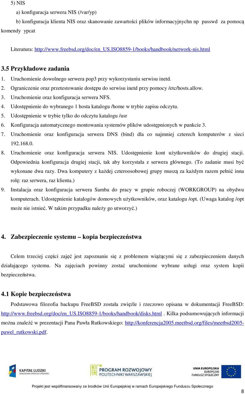 Ograniczenie oraz przetestowanie dostępu do serwisu inetd przy pomocy /etc/hosts.allow. 3. Uruchomienie oraz konfiguracja serwera NFS. 4.