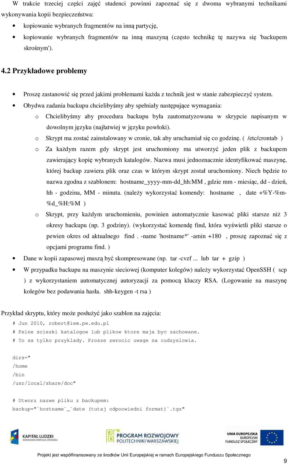 2 Przykładowe problemy Proszę zastanowić się przed jakimi problemami każda z technik jest w stanie zabezpieczyć system.