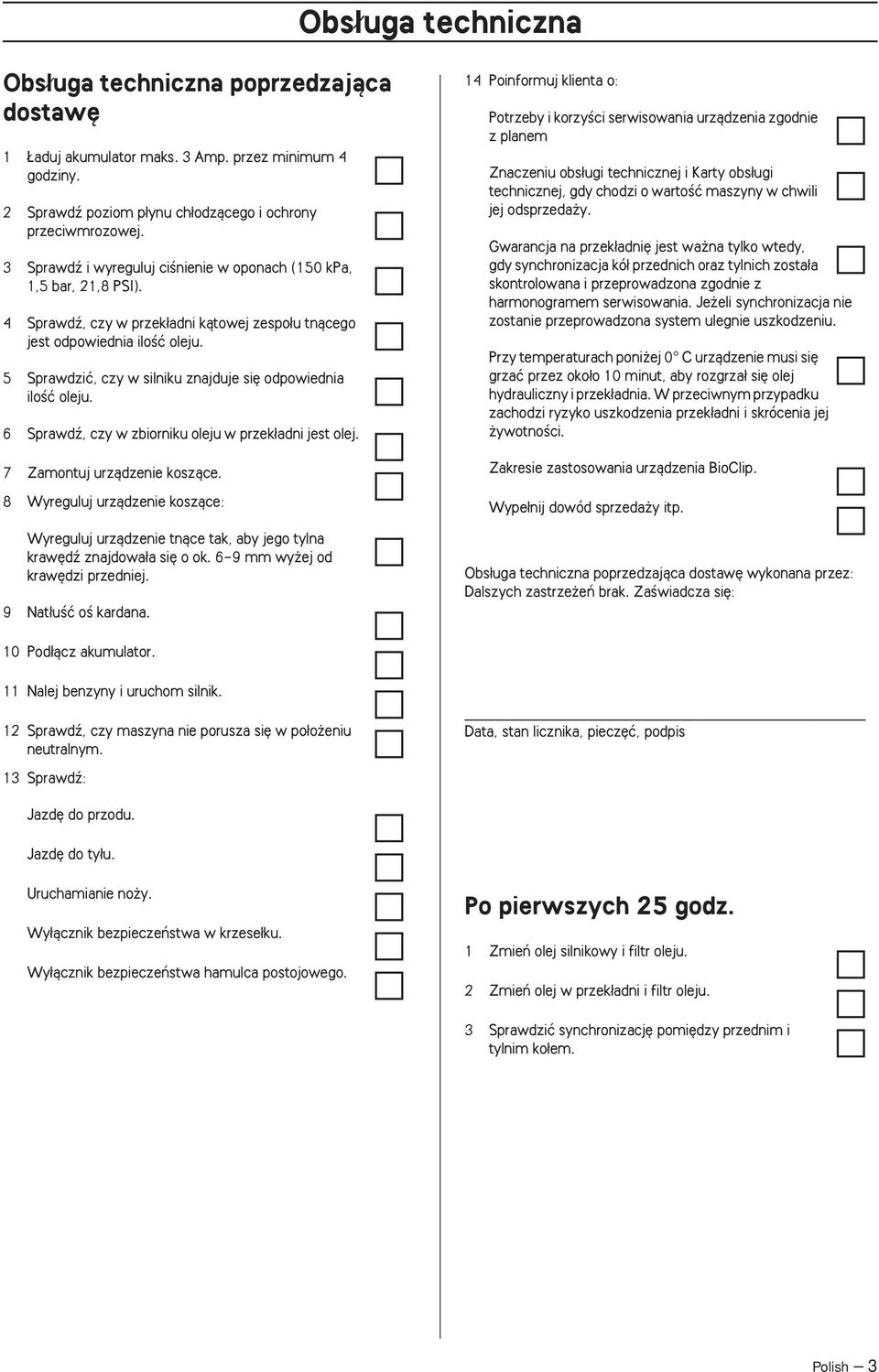 5 Sprawdziç, czy w silniku znajduje si odpowiednia iloêç oleju. 6 Sprawdê, czy w zbiorniku oleju w przek adni jest olej. 7 Zamontuj urzàdzenie koszàce.