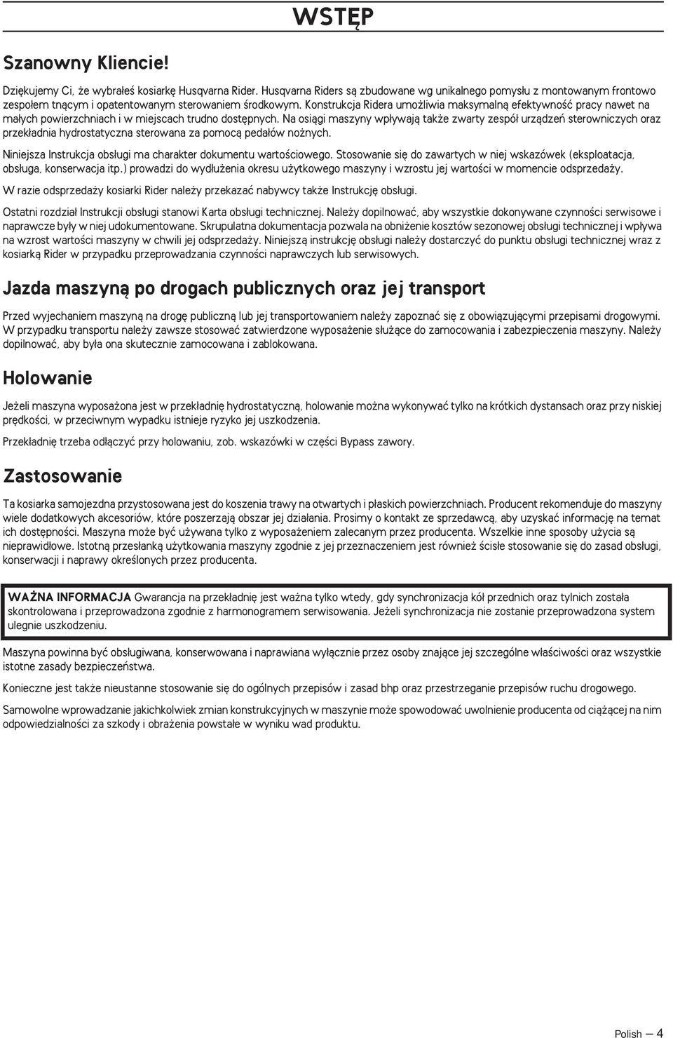 Konstrukcja Ridera umo liwia maksymalnà efektywnoêç pracy nawet na ma ych powierzchniach i w miejscach trudno dost pnych.