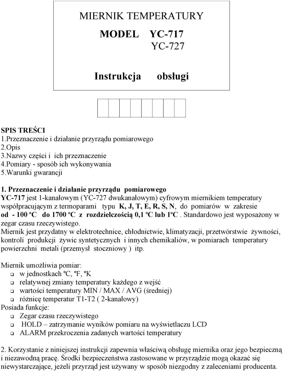 Przeznaczenie i działanie przyrządu pomiarowego YC-717 jest 1-kanałowym (YC-727 dwukanałowym) cyfrowym miernikiem temperatury współpracującym z termoparami typu K, J, T, E, R, S, N, do pomiarów w