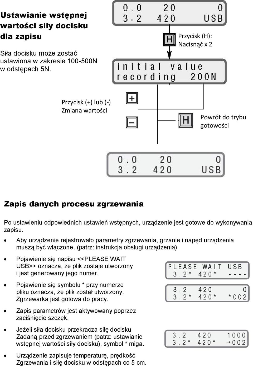 Aby urządzenie rejestrowało parametry zgrzewania, grzanie i napęd urządzenia muszą być włączone.