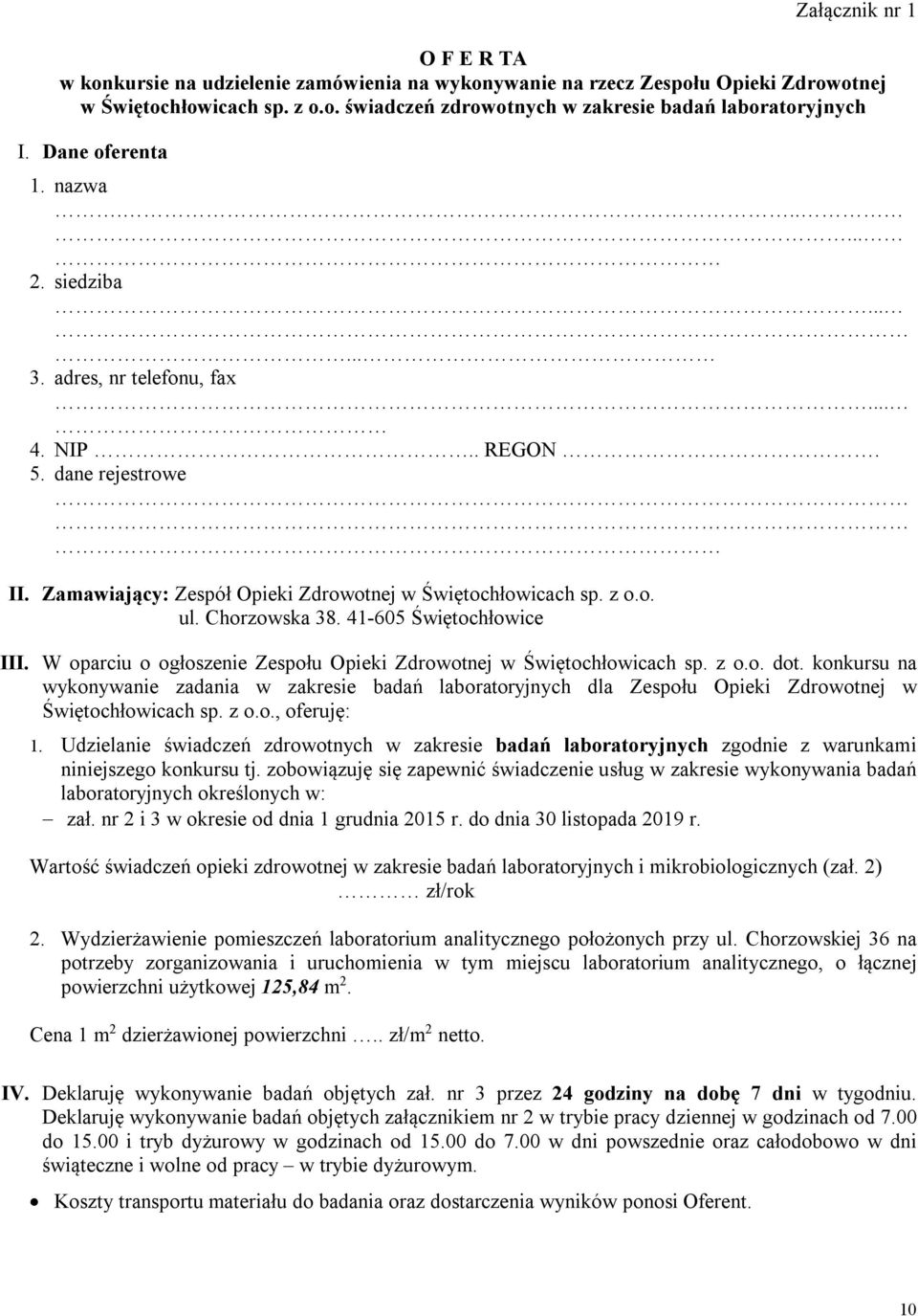 Chorzowska 38. 41-605 Świętochłowice III. W oparciu o ogłoszenie Zespołu Opieki Zdrowotnej w Świętochłowicach sp. z o.o. dot.