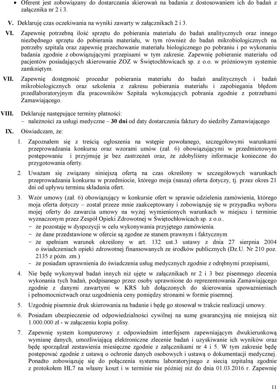 oraz zapewnię przechowanie materiału biologicznego po pobraniu i po wykonaniu badania zgodnie z obowiązującymi przepisami w tym zakresie.