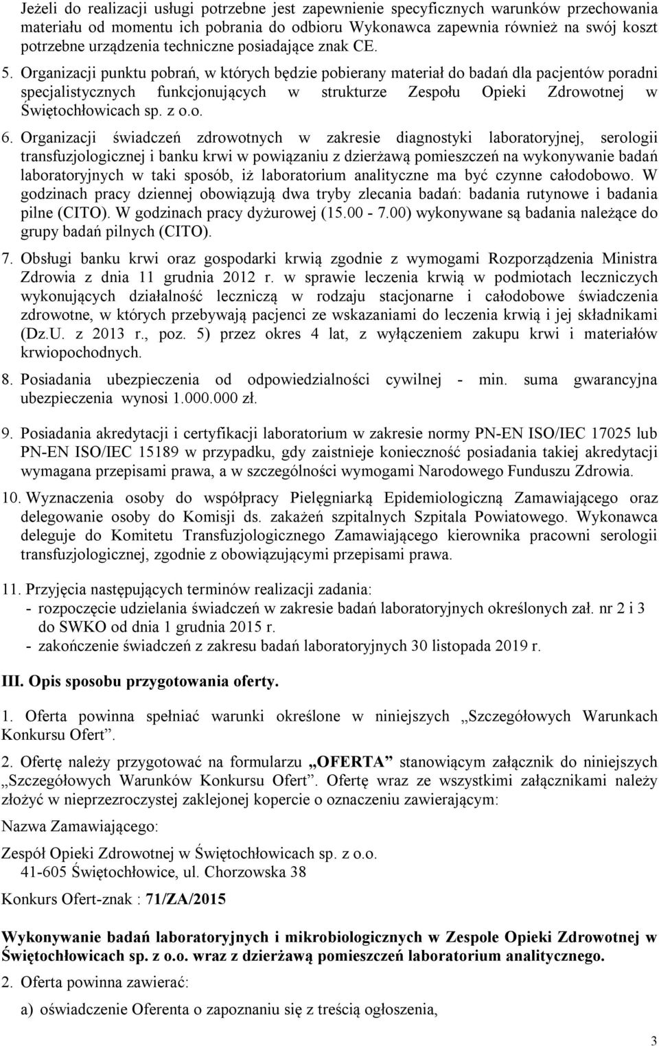 Organizacji punktu pobrań, w których będzie pobierany materiał do badań dla pacjentów poradni specjalistycznych funkcjonujących w strukturze Zespołu Opieki Zdrowotnej w Świętochłowicach sp. z o.o. 6.