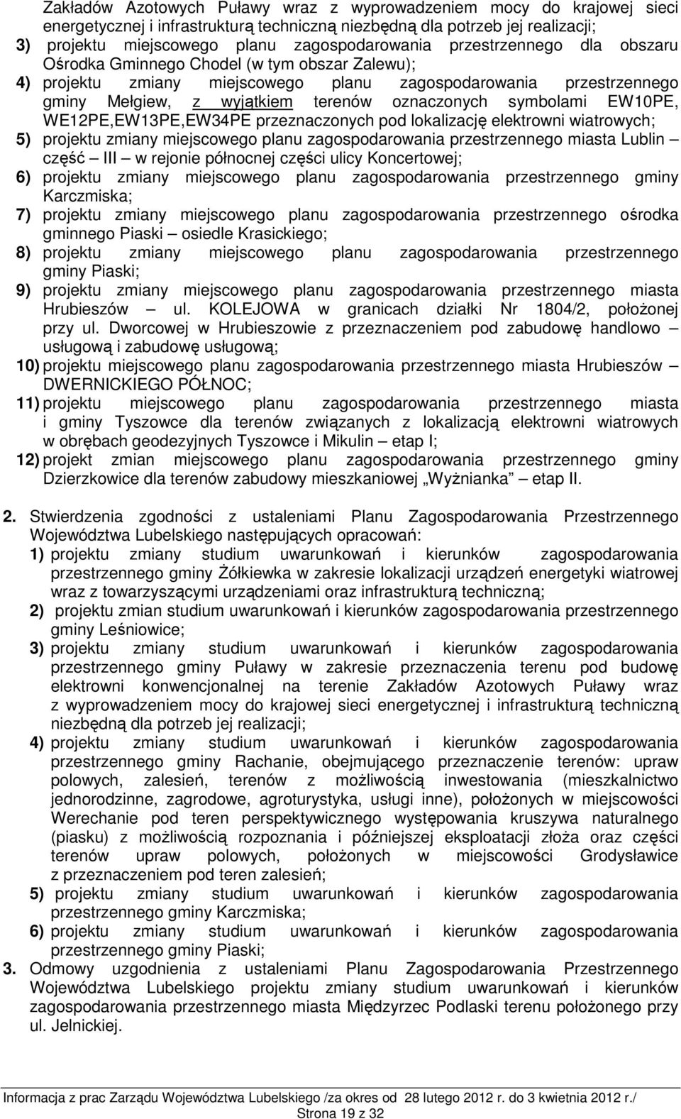 EW10PE, WE12PE,EW13PE,EW34PE przeznaczonych pod lokalizację elektrowni wiatrowych; 5) projektu zmiany miejscowego planu zagospodarowania przestrzennego miasta Lublin część III w rejonie północnej