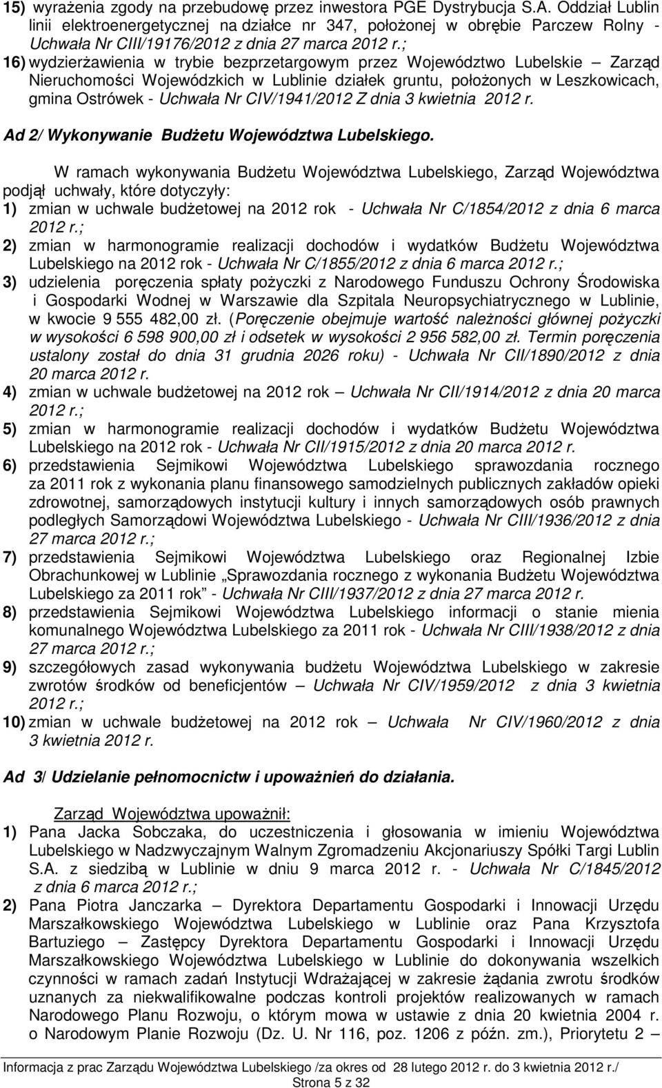 ; 16) wydzierŝawienia w trybie bezprzetargowym przez Województwo Lubelskie Zarząd Nieruchomości Wojewódzkich w Lublinie działek gruntu, połoŝonych w Leszkowicach, gmina Ostrówek - Uchwała Nr