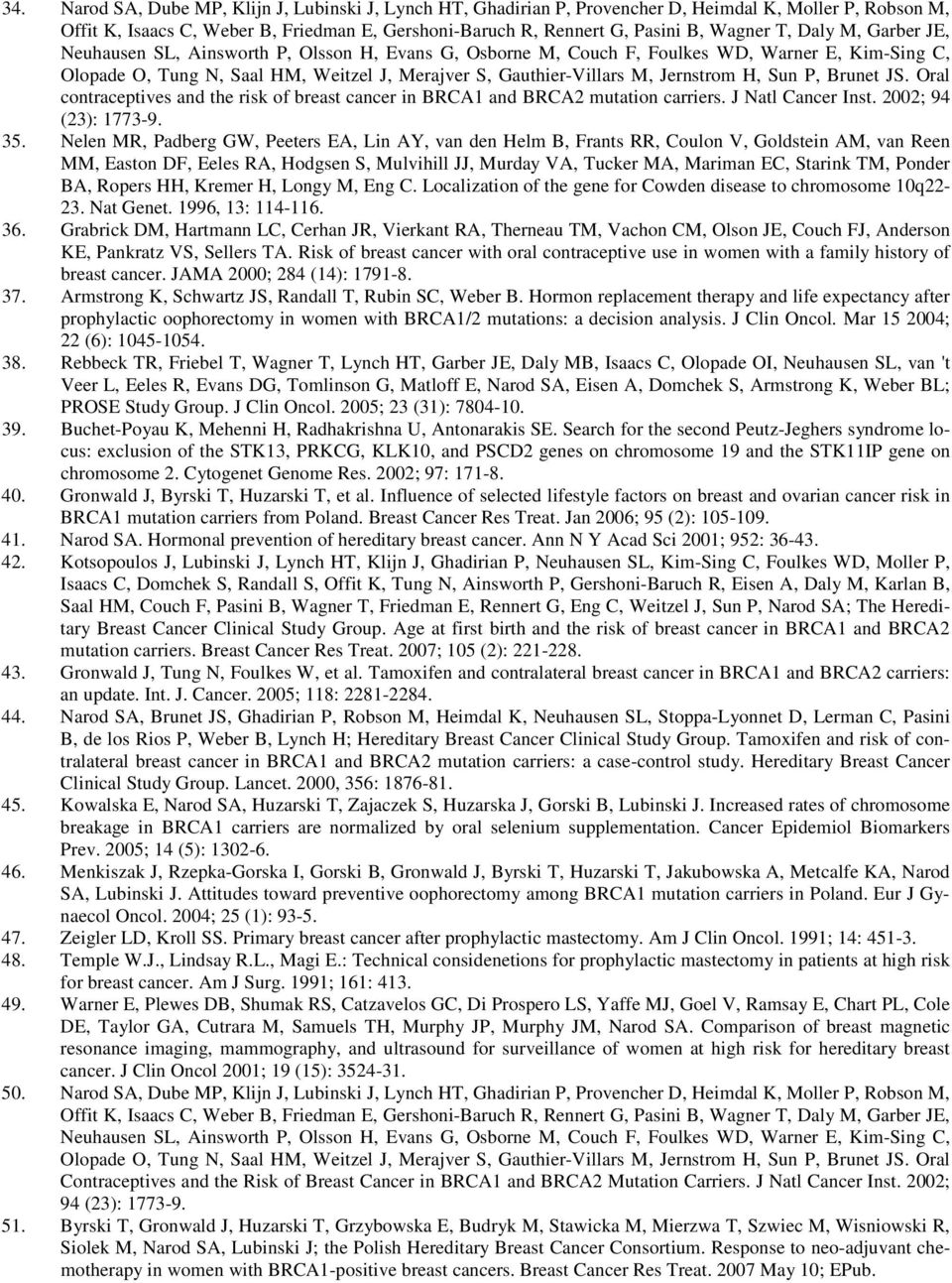 Jernstrom H, Sun P, Brunet JS. Oral contraceptives and the risk of breast cancer in BRCA1 and BRCA2 mutation carriers. J Natl Cancer Inst. 2002; 94 (23): 1773-9. 35.