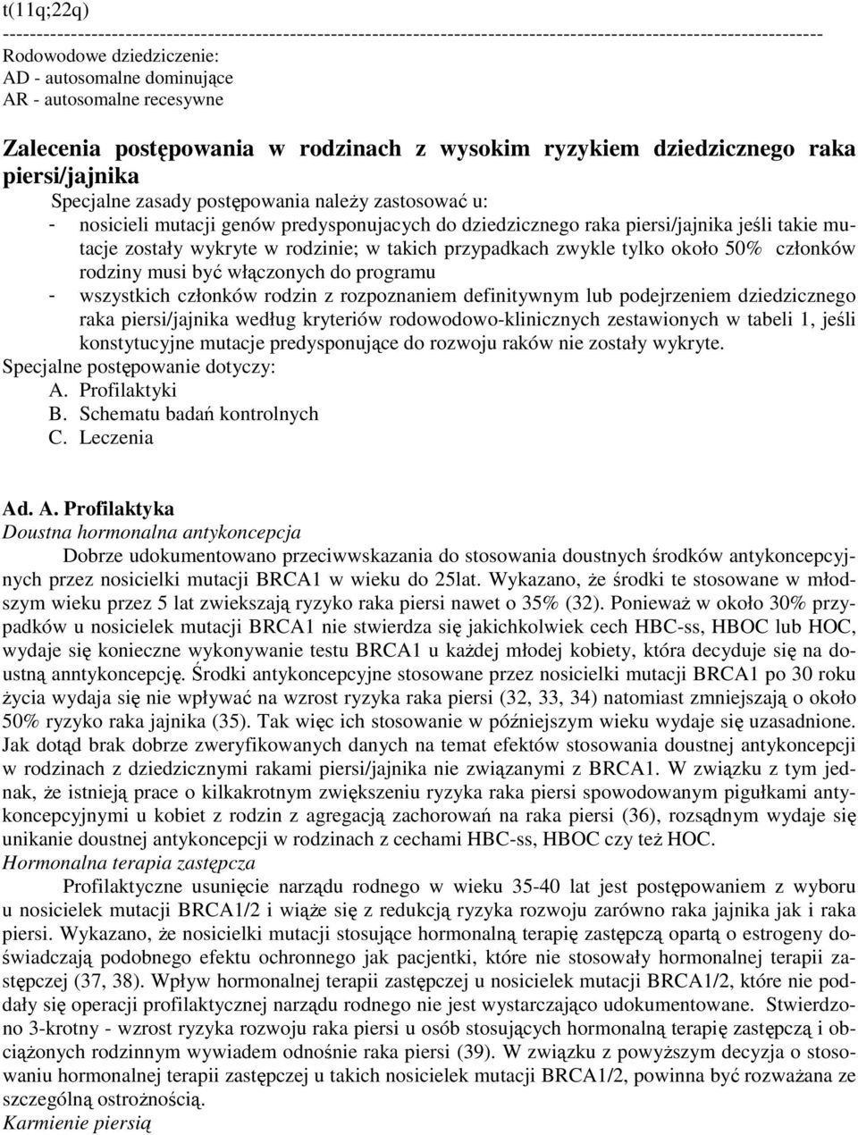 około 50% członków rodziny musi być włączonych do programu - wszystkich członków rodzin z rozpoznaniem definitywnym lub podejrzeniem dziedzicznego raka piersi/jajnika według kryteriów