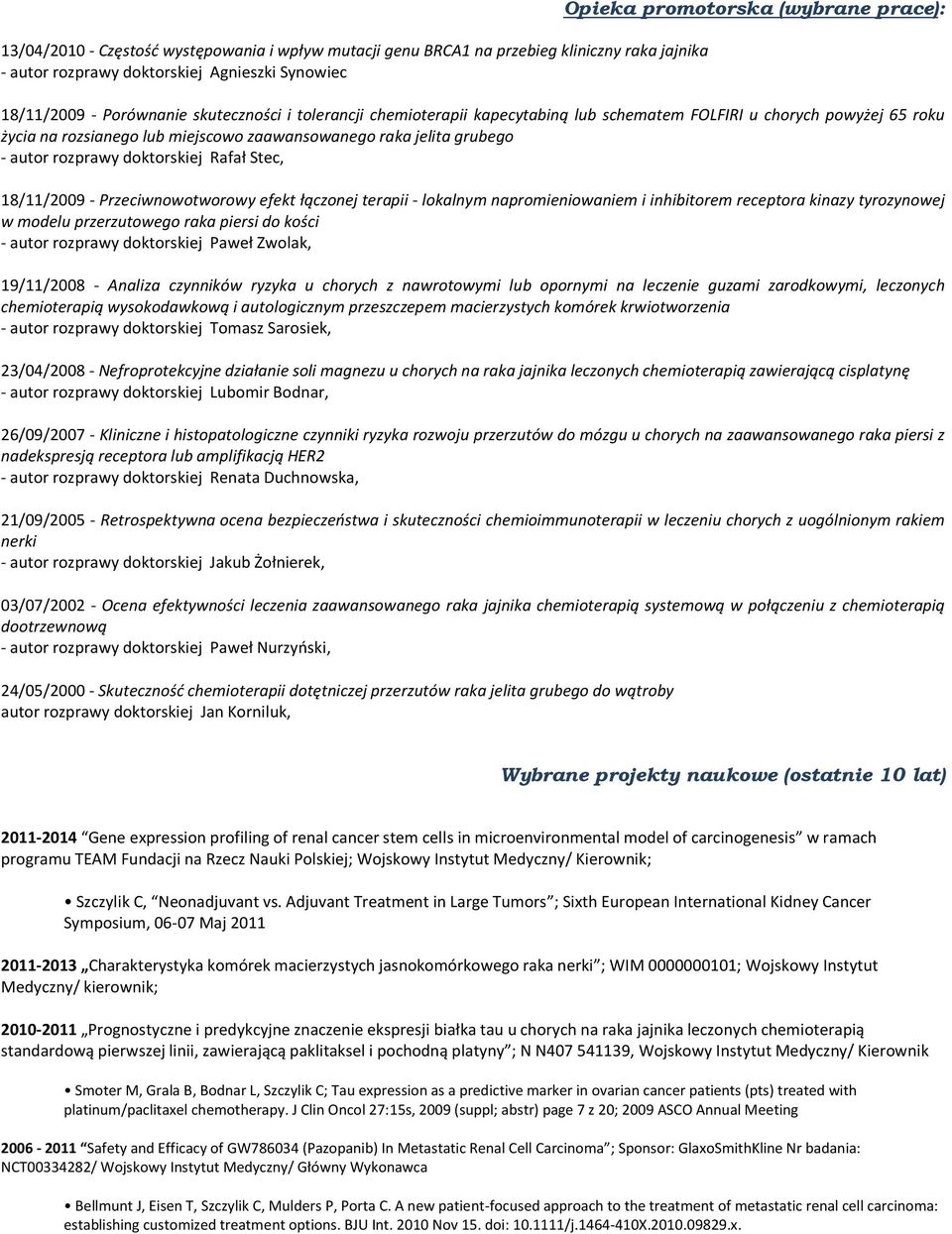 doktorskiej Rafał Stec, 18/11/2009 - Przeciwnowotworowy efekt łączonej terapii - lokalnym napromieniowaniem i inhibitorem receptora kinazy tyrozynowej w modelu przerzutowego raka piersi do kości -