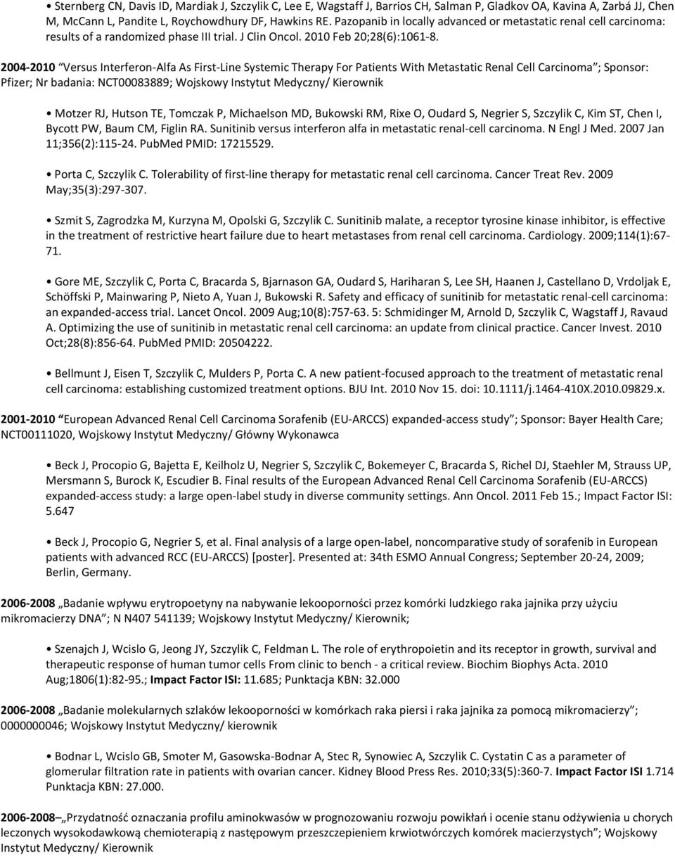 2004-2010 Versus Interferon-Alfa As First-Line Systemic Therapy For Patients With Metastatic Renal Cell Carcinoma ; Sponsor: Pfizer; Nr badania: NCT00083889; Wojskowy Instytut Medyczny/ Kierownik