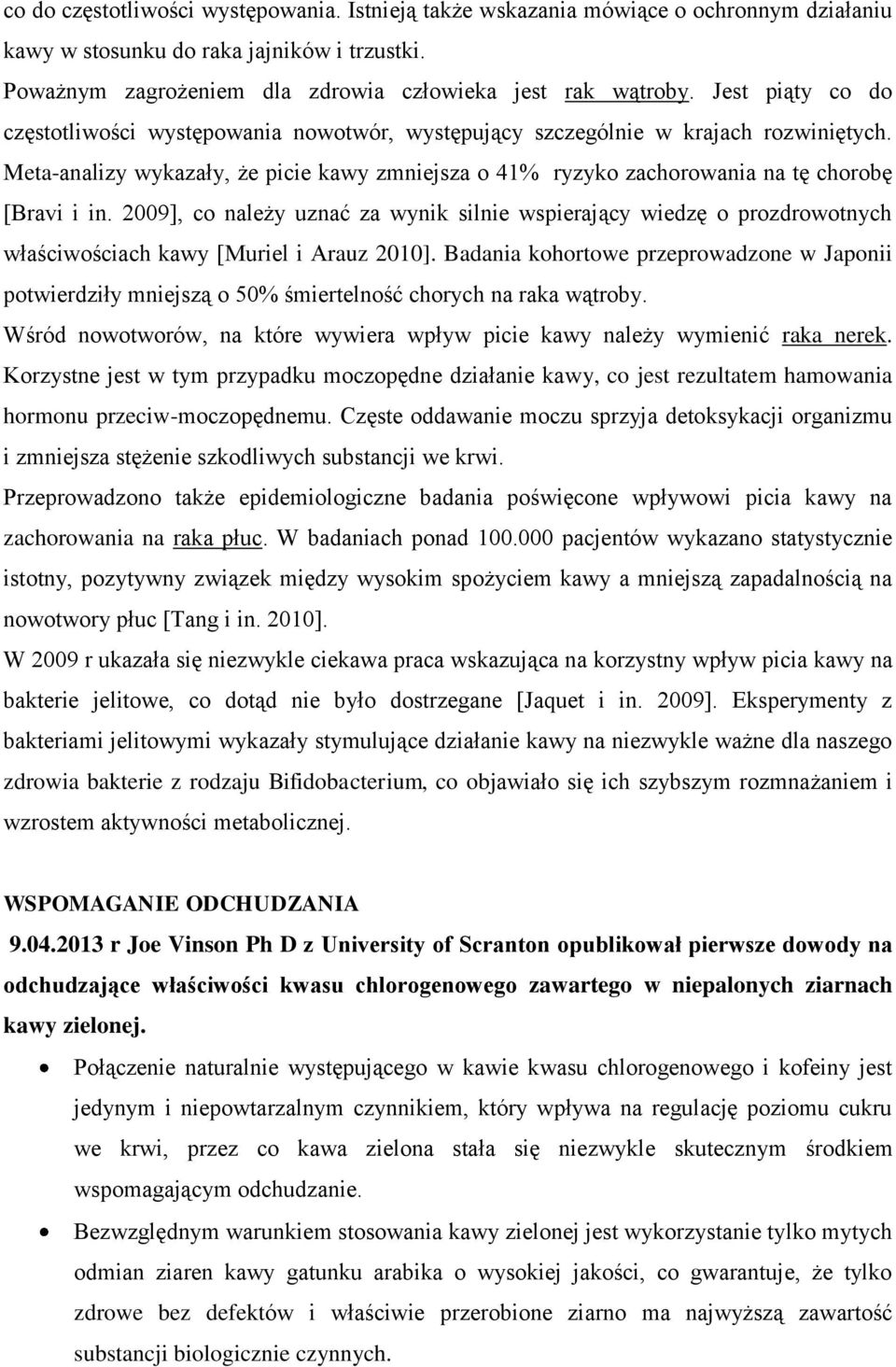 Meta-analizy wykazały, że picie kawy zmniejsza o 41% ryzyko zachorowania na tę chorobę [Bravi i in.