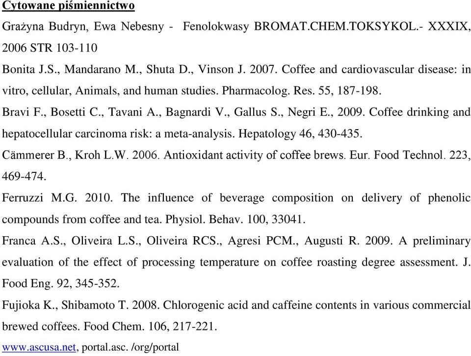 Coffee drinking and hepatocellular carcinoma risk: a meta-analysis. Hepatology 46, 430-435. Cämmerer B., Kroh L.W. 2006. Antioxidant activity of coffee brews. Eur. Food Technol. 223, 469-474.