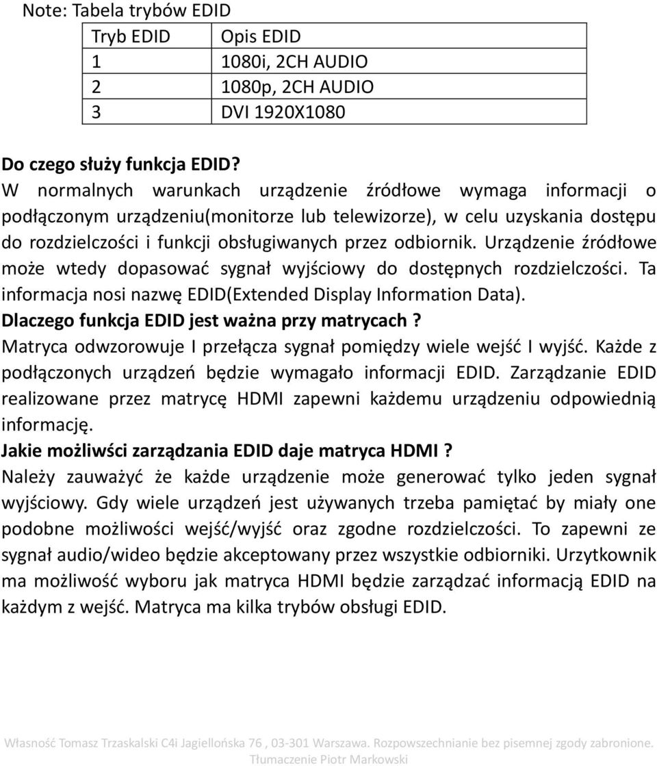 Urządzenie źródłowe może wtedy dopasować sygnał wyjściowy do dostępnych rozdzielczości. Ta informacja nosi nazwę EDID(Extended Display Information Data).