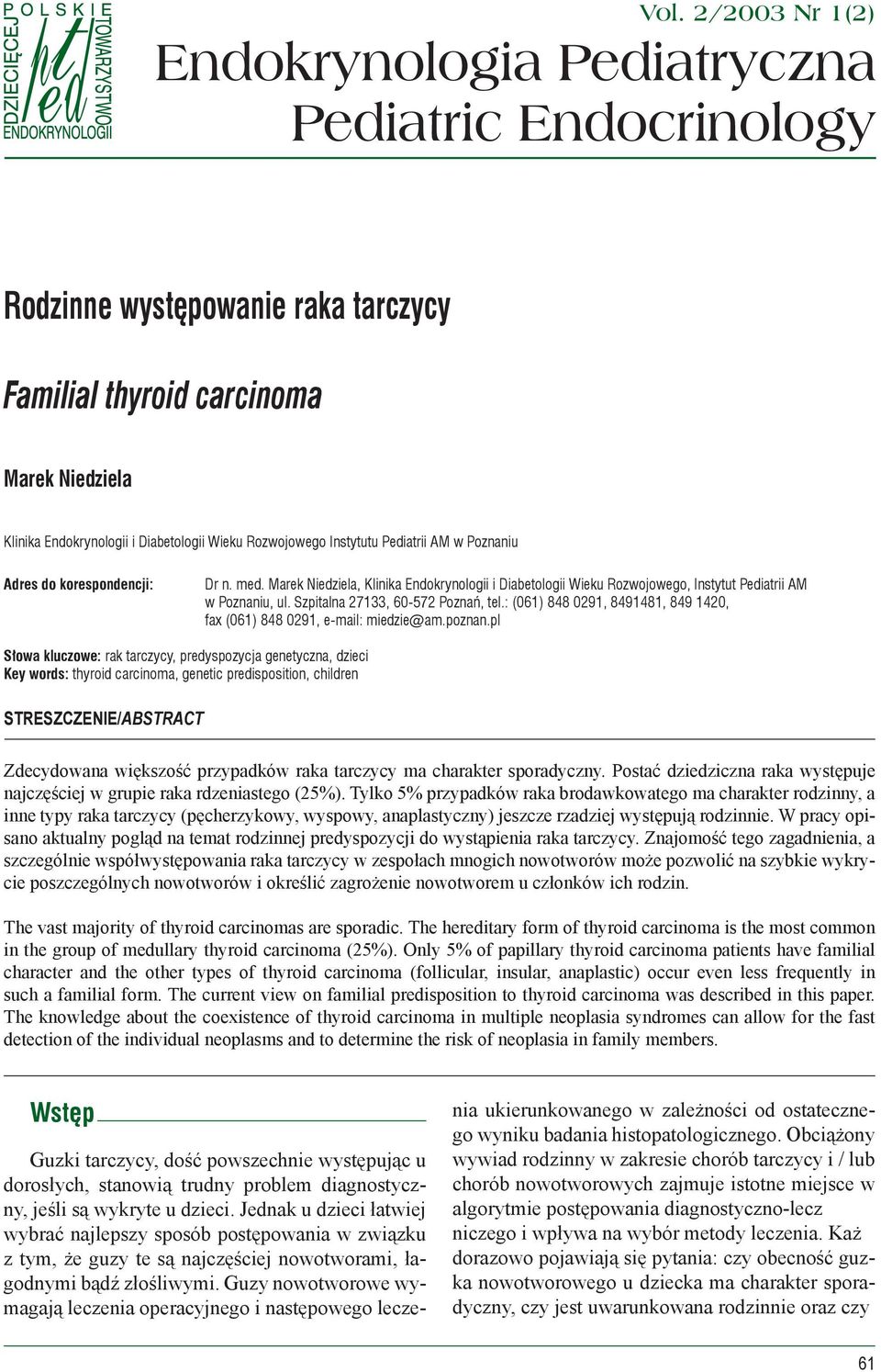 Rozwojowego Instytutu Pediatrii AM w Poznaniu Adres do korespondencji: Dr n. med. Marek Niedziela, Klinika Endokrynologii i Diabetologii Wieku Rozwojowego, Instytut Pediatrii AM w Poznaniu, ul.