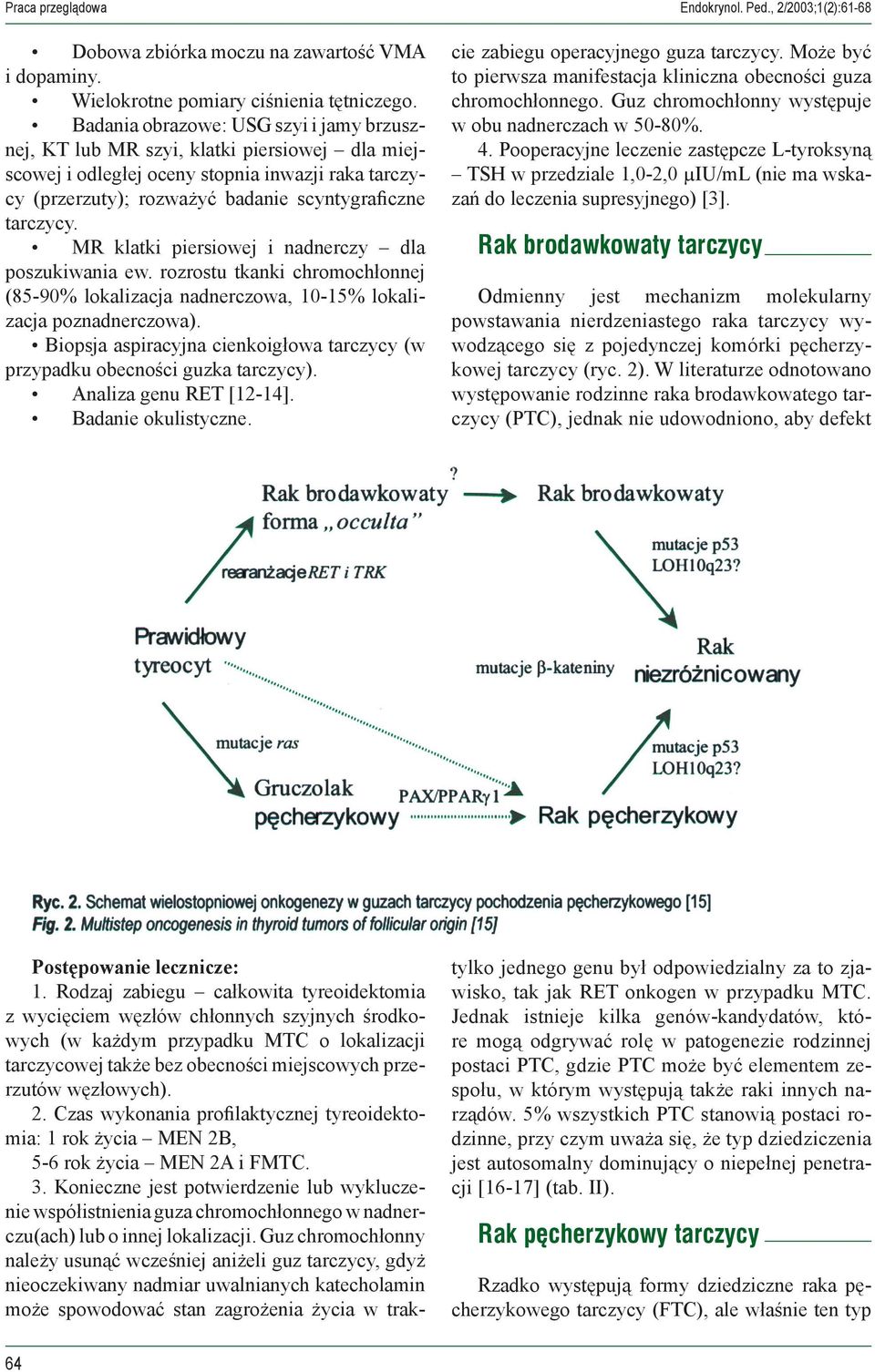 MR klatki piersiowej i nadnerczy dla poszukiwania ew. rozrostu tkanki chromochłonnej (85-90% lokalizacja nadnerczowa, 10-15% lokalizacja poznadnerczowa).