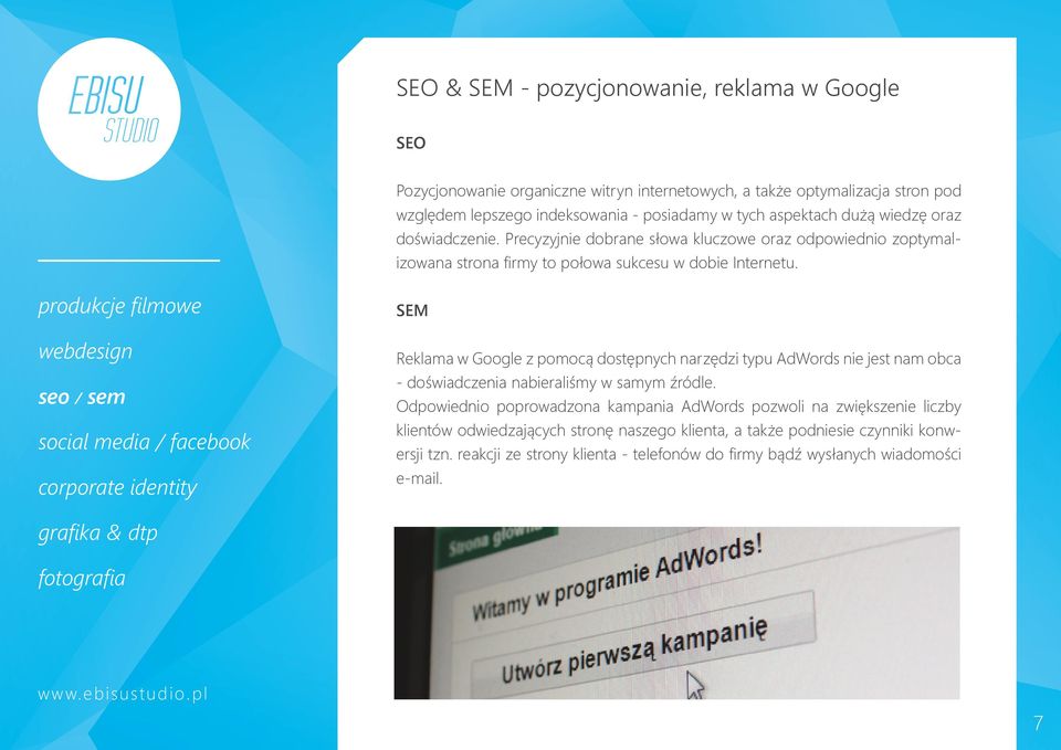 SEM Reklama w Google z pomocą dostępnych narzędzi typu AdWords nie jest nam obca - doświadczenia nabieraliśmy w samym źródle.