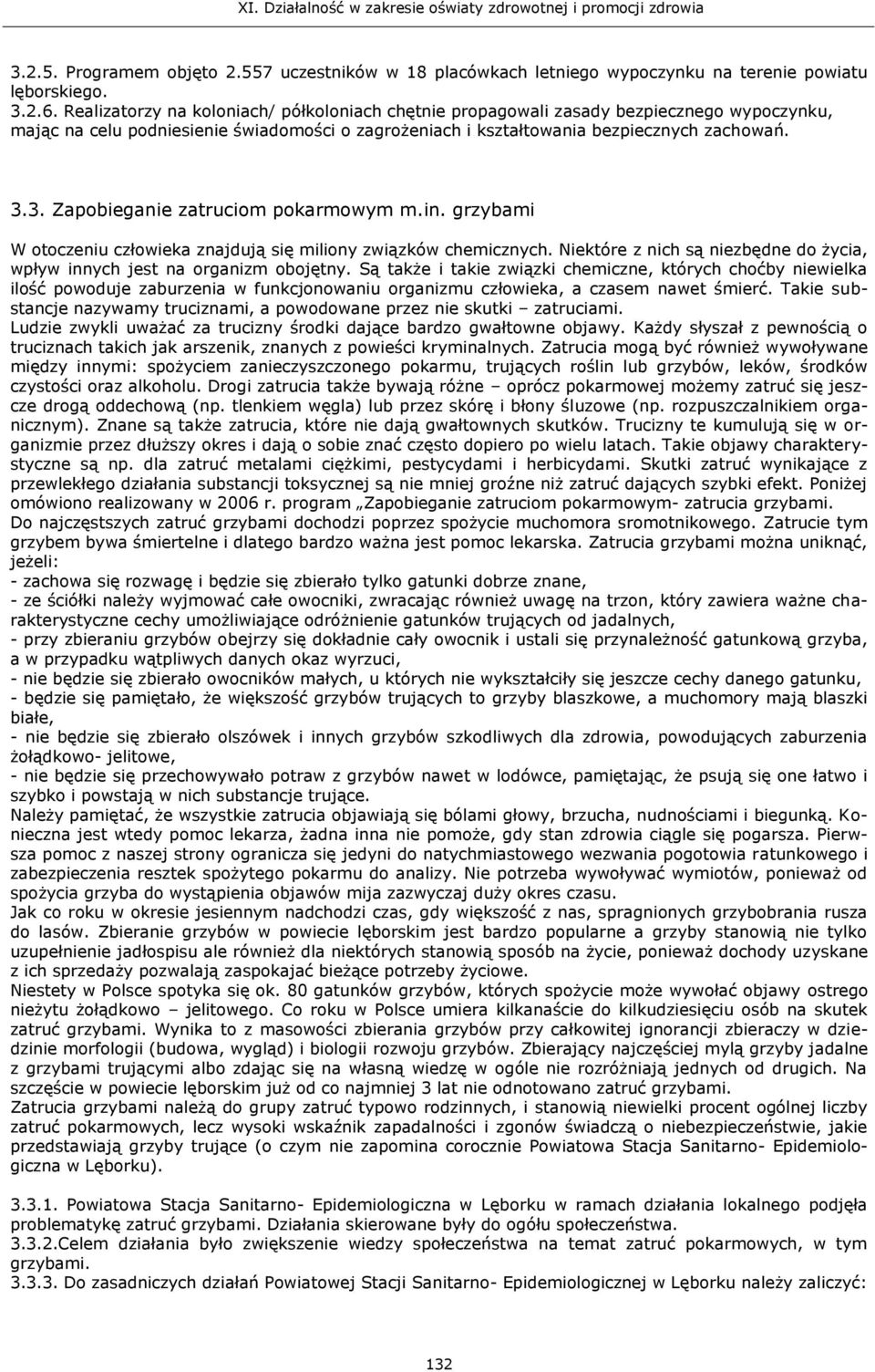 3. Zapobieganie zatruciom pokarmowym m.in. grzybami W otoczeniu człowieka znajdują się miliony związków chemicznych. Niektóre z nich są niezbędne do życia, wpływ innych jest na organizm obojętny.