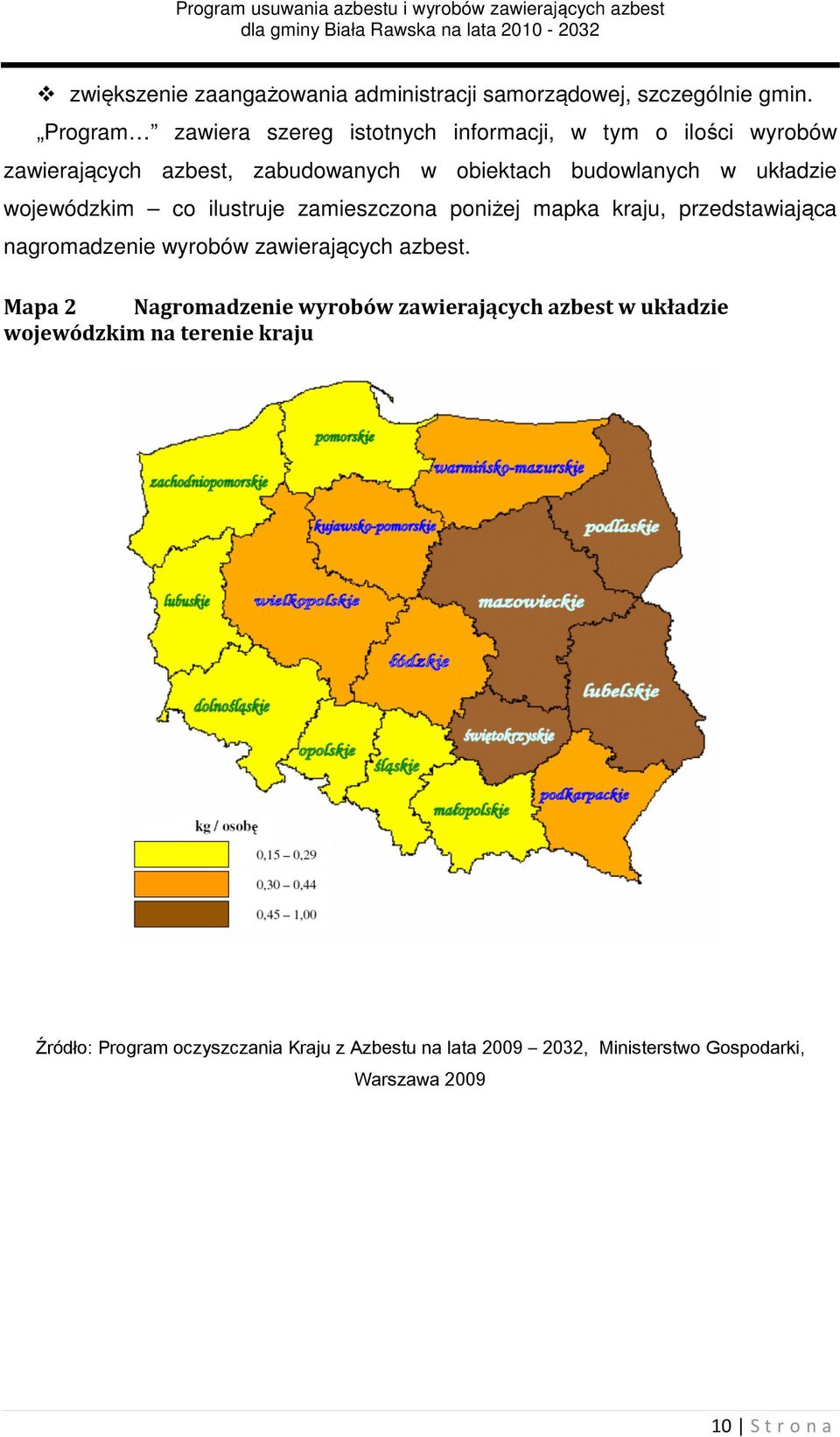 układzie wojewódzkim co ilustruje zamieszczona poniżej mapka kraju, przedstawiająca nagromadzenie wyrobów zawierających azbest.