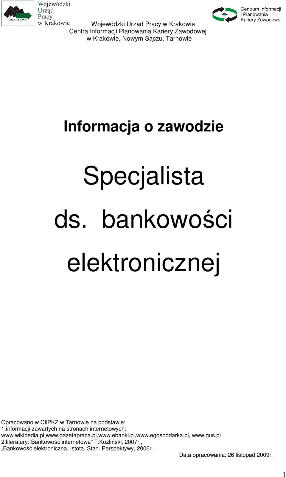 informacji zawartych na stronach internetowych: www.wikipedia.pl,www.gazetapraca.pl,www.ebanki.