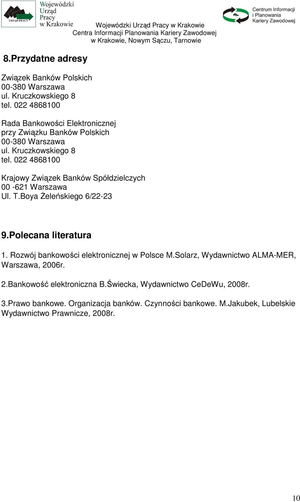 022 4868100 Wojewódzki Urząd Pracy w Krakowie Krajowy Związek Banków Spółdzielczych 00-621 Warszawa Ul. T.Boya śeleńskiego 6/22-23 9.Polecana literatura 1.