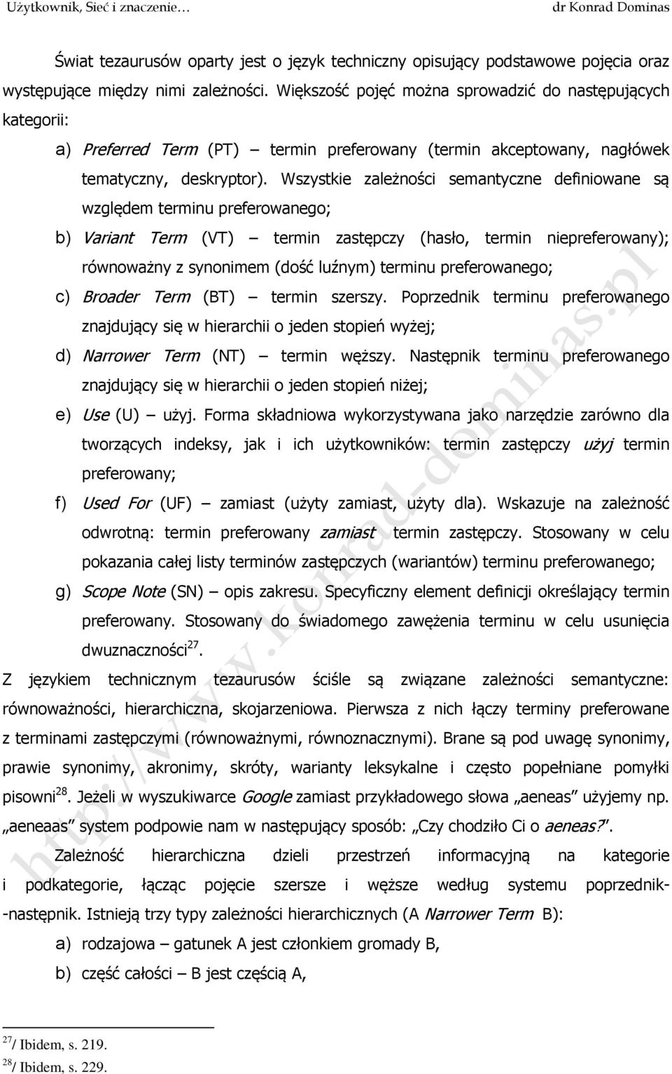 Wszystkie zależności semantyczne definiowane są względem terminu preferowanego; b) Variant Term (VT) termin zastępczy (hasło, termin niepreferowany); równoważny z synonimem (dość luźnym) terminu