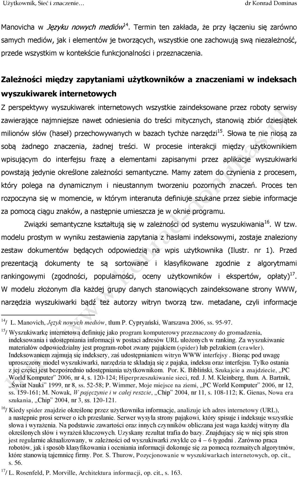 Zależności między zapytaniami użytkowników a znaczeniami w indeksach wyszukiwarek internetowych Z perspektywy wyszukiwarek internetowych wszystkie zaindeksowane przez roboty serwisy zawierające