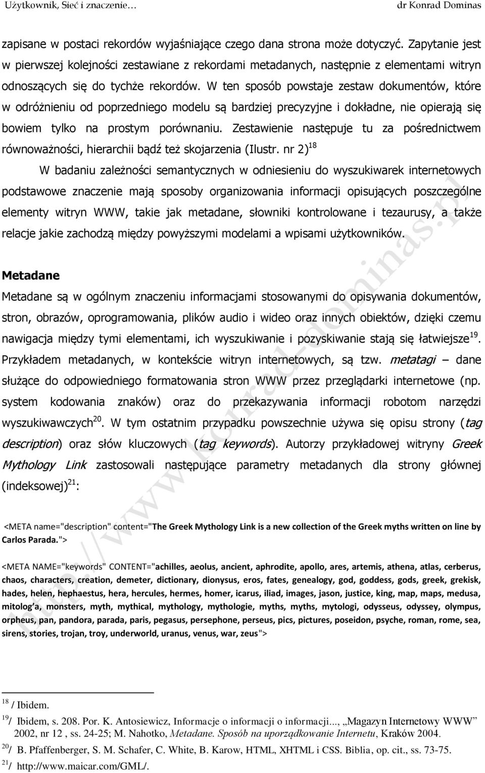 W ten sposób powstaje zestaw dokumentów, które w odróżnieniu od poprzedniego modelu są bardziej precyzyjne i dokładne, nie opierają się bowiem tylko na prostym porównaniu.