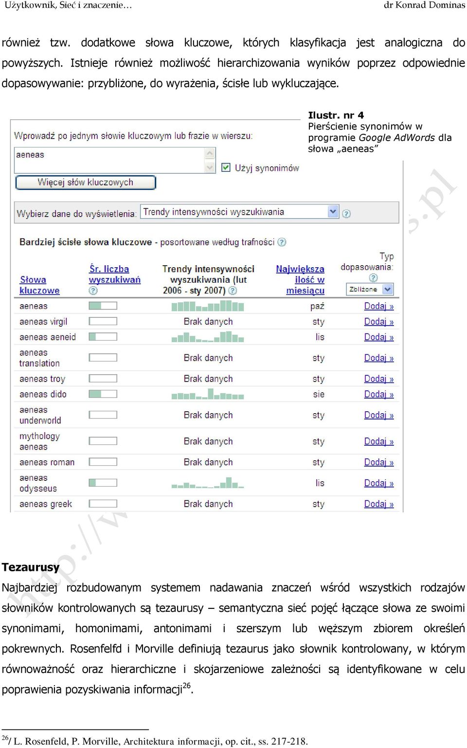 nr 4 Pierścienie synonimów w programie Google AdWords dla słowa aeneas Tezaurusy Najbardziej rozbudowanym systemem nadawania znaczeń wśród wszystkich rodzajów słowników kontrolowanych są tezaurusy