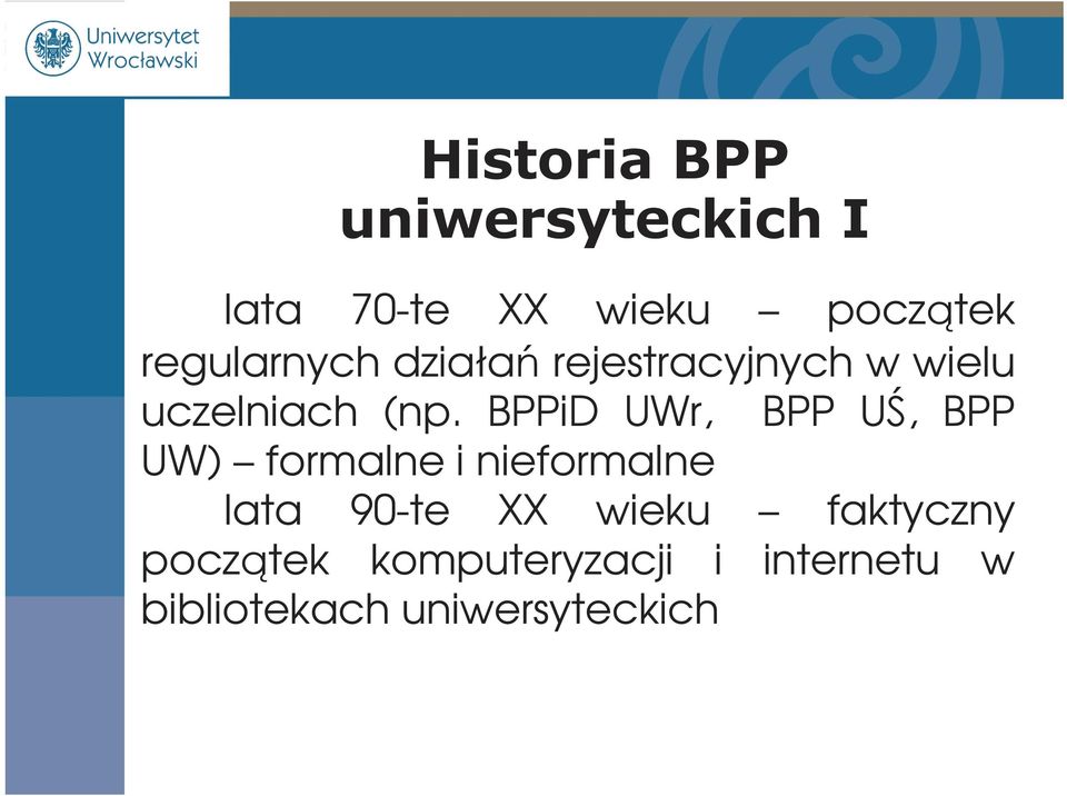 BPPiD UWr, BPP UŚ, BPP UW) formalne i nieformalne lata 90-te XX wieku faktyczny