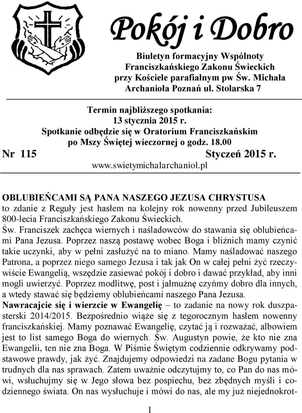 swietymichalarchaniol.pl OBLUBIEŃCAMI SĄ PANA NASZEGO JEZUSA CHRYSTUSA to zdanie z Reguły jest hasłem na kolejny rok nowenny przed Jubileuszem 800-lecia Franciszkańskiego Zakonu Świ