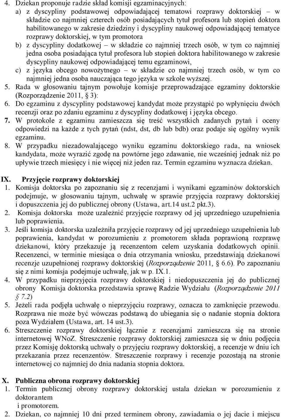 osób, w tym co najmniej jedna osoba posiadająca tytuł profesora lub stopień doktora habilitowanego w zakresie dyscypliny naukowej odpowiadającej temu egzaminowi, c) z języka obcego nowożytnego w