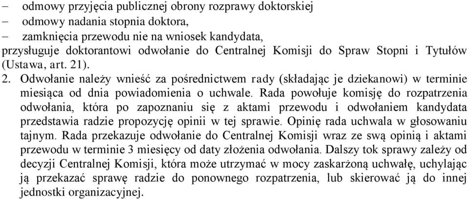 Rada powołuje komisję do rozpatrzenia odwołania, która po zapoznaniu się z aktami przewodu i odwołaniem kandydata przedstawia radzie propozycję opinii w tej sprawie.