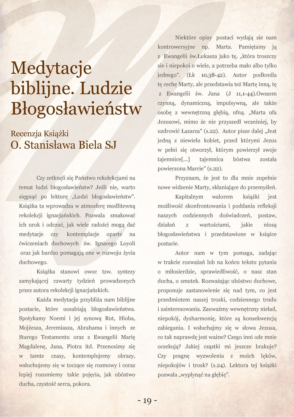 Marta ufa Jeuso, mmo że ne prysedł ceśnej, by udroć Łaara" (s.22). Autor pse dalej Jest Recenja Ksążk jedną neelu kobet, pred którym Jeus O. Stansłaa Bela SJ pełn otorył, którym poerył soje tajemnce[.