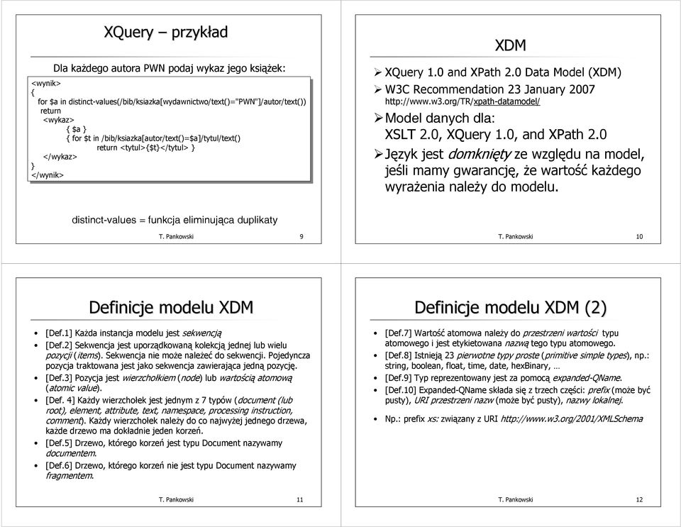 0 Język jest domknięty ze względu na model, jeśli mamy gwarancję, że wartość każdego wyrażenia należy do modelu. distinct-values = funkcja eliminująca duplikaty T. Pankowski 9 T.