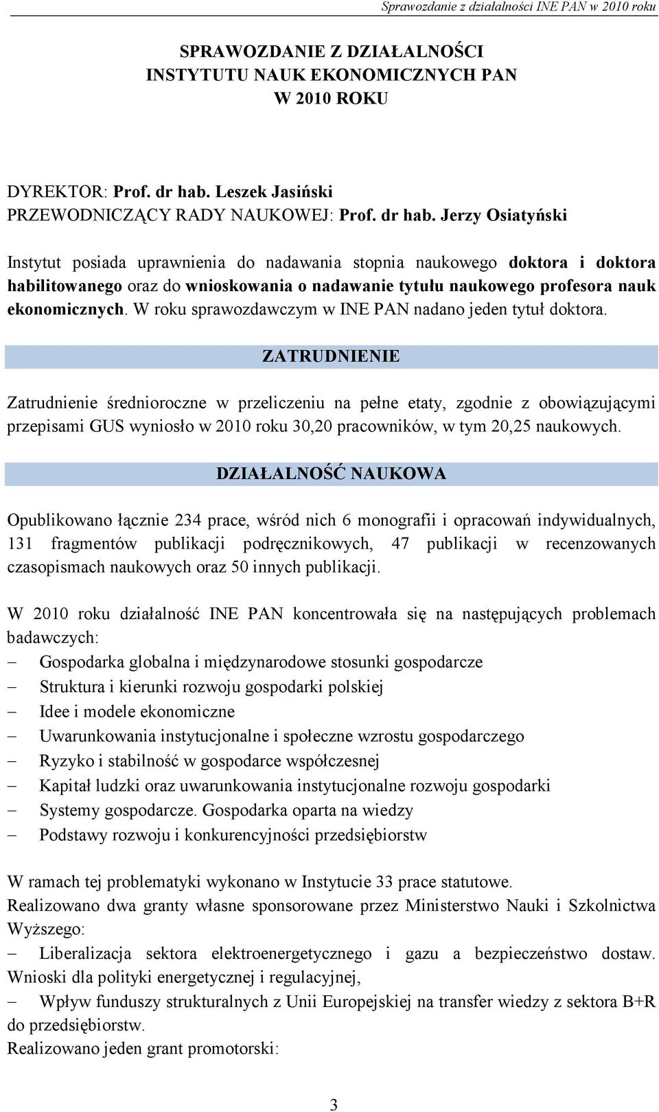 Jerzy Osiatyński Instytut posiada uprawnienia do nadawania stopnia naukowego doktora i doktora habilitowanego oraz do wnioskowania o nadawanie tytułu naukowego profesora nauk ekonomicznych.